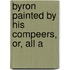 Byron Painted By His Compeers, Or, All A