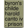 Byron's Childe Harold  Canto Iv ; Prison door Lord George Gordon Byron