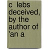 C  Lebs Deceived, By The Author Of 'An A door Harriet Corpe