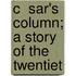 C  Sar's Column; A Story Of The Twentiet