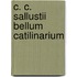 C. C. Sallustii Bellum Catilinarium