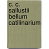 C. C. Sallustii Bellum Catilinarium door Sallust