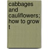 Cabbages And Cauliflowers; How To Grow T door James John Howard Gregory
