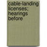 Cable-Landing Licenses; Hearings Before door United States. Commerce