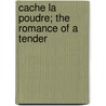 Cache La Poudre; The Romance Of A Tender door Herbert Myrick