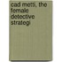 Cad Metti, The Female Detective Strategi