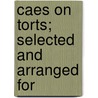 Caes On Torts; Selected And Arranged For door Unknown Author