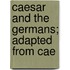 Caesar And The Germans; Adapted From Cae