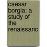 Caesar Borgia; A Study Of The Renaissanc door John Leslie Garner
