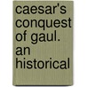 Caesar's Conquest Of Gaul. An Historical door Edward Holmes