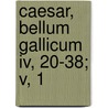 Caesar, Bellum Gallicum Iv, 20-38; V, 1 door Julius Caesar