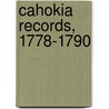 Cahokia Records, 1778-1790 door State Illinois State Historical Library