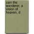 Cain The Wanderer, A Vision Of Heaven, D