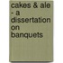 Cakes & Ale - A Dissertation On Banquets