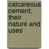 Calcareous Cement; Their Nature And Uses by Redgrave