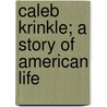 Caleb Krinkle; A Story Of American Life door Charles Carleton Coffin