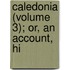 Caledonia (Volume 3); Or, An Account, Hi