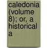 Caledonia (Volume 8); Or, A Historical A door George Chalmers