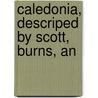 Caledonia, Descriped By Scott, Burns, An door Walter Scott