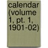 Calendar (Volume 1, Pt. 1, 1901-02)