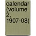 Calendar (Volume 2, 1907-08)