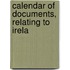 Calendar Of Documents, Relating To Irela