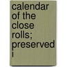 Calendar Of The Close Rolls; Preserved I door Great Britain. Office