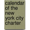 Calendar Of The New York City Charter by City Club of New York
