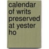Calendar Of Writs Preserved At Yester Ho by Charles Cleland H. Harvey