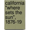 California "Where Sets The Sun", 1876-19 door Eliza A.W. Otis
