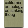 California Anthology, Or, Striking Thoug by Shuck