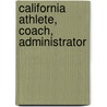 California Athlete, Coach, Administrator door Clinton W. Evans
