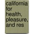 California For Health, Pleasure, And Res