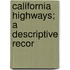 California Highways; A Descriptive Recor