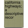 California Highways; A Descriptive Recor by Ben Blow