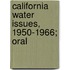 California Water Issues, 1950-1966; Oral