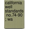 California Well Standards  No.74-90 ; Wa by California Dept of Water Resources