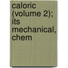 Caloric (Volume 2); Its Mechanical, Chem door Samuel L. Metcalfe