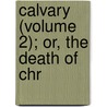 Calvary (Volume 2); Or, The Death Of Chr door Richard Cumberland