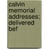 Calvin Memorial Addresses; Delivered Bef