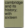 Cambridge And Its History; With Sixteen door Arthur Gray