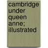 Cambridge Under Queen Anne; Illustrated by Mayor