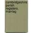 Cambridgeshire Parish Registers. Marriag
