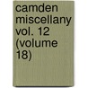 Camden Miscellany Vol. 12 (Volume 18) by Royal Historical Society
