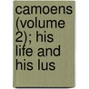 Camoens (Volume 2); His Life And His Lus door Sir Richard Francis Burton