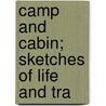 Camp And Cabin; Sketches Of Life And Tra door Rossiter Worthington Raymond