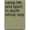 Camp Life And Sport In South Africa; Exp door Thomas J. Lucas