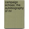 Campaign Echoes; The Autobiography Of Mr by Letitia Youmans