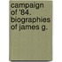 Campaign Of '84. Biographies Of James G.