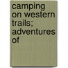 Camping On Western Trails; Adventures Of door Elmer Russell Gregor